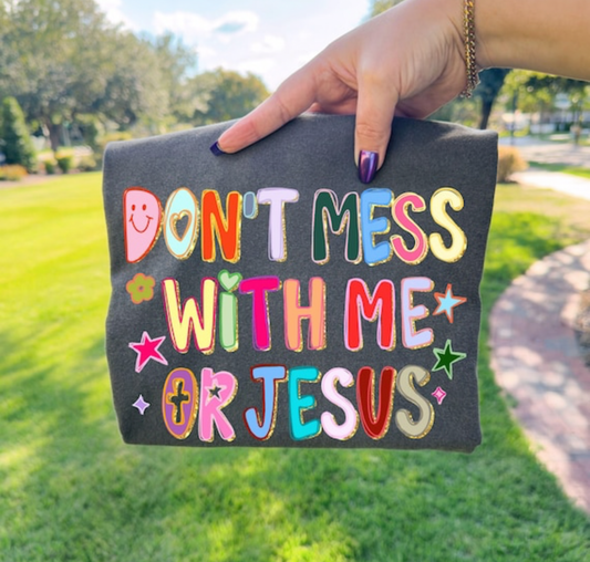 Don’t Mess with Me or Jesus